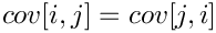 $ cov[i,j] = cov[j,i] $